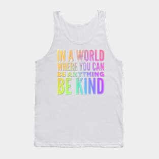 In A World Where You Can Be Anything Be Kind Tank Top